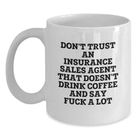 Load image into Gallery viewer, Funny Gifts from Friends for Insurance Sales Agent, Christmas Unique Mugs White Coffee Quote - &#39;Don&#39;t Trust An Insurance Sales Agent That Doesn&#39;t Drink Coffee And Say F--k A Lot&#39; - Main
