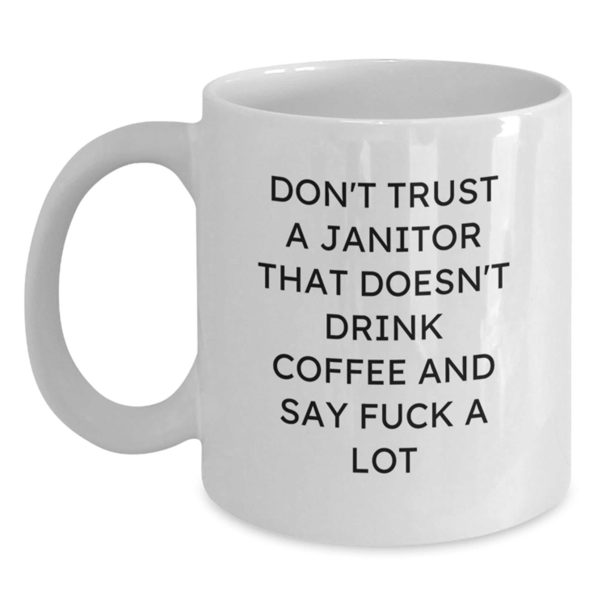 Funny Janitor Gifts Janitor Christmas Unique Gifts from Friends and Family White Coffee Mug Don't Trust A Janitor That Doesn't Drink Coffee And Say F--k A Lot - Main