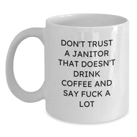 Load image into Gallery viewer, Funny Janitor Gifts Janitor Christmas Unique Gifts from Friends and Family White Coffee Mug Don&#39;t Trust A Janitor That Doesn&#39;t Drink Coffee And Say F--k A Lot - Main
