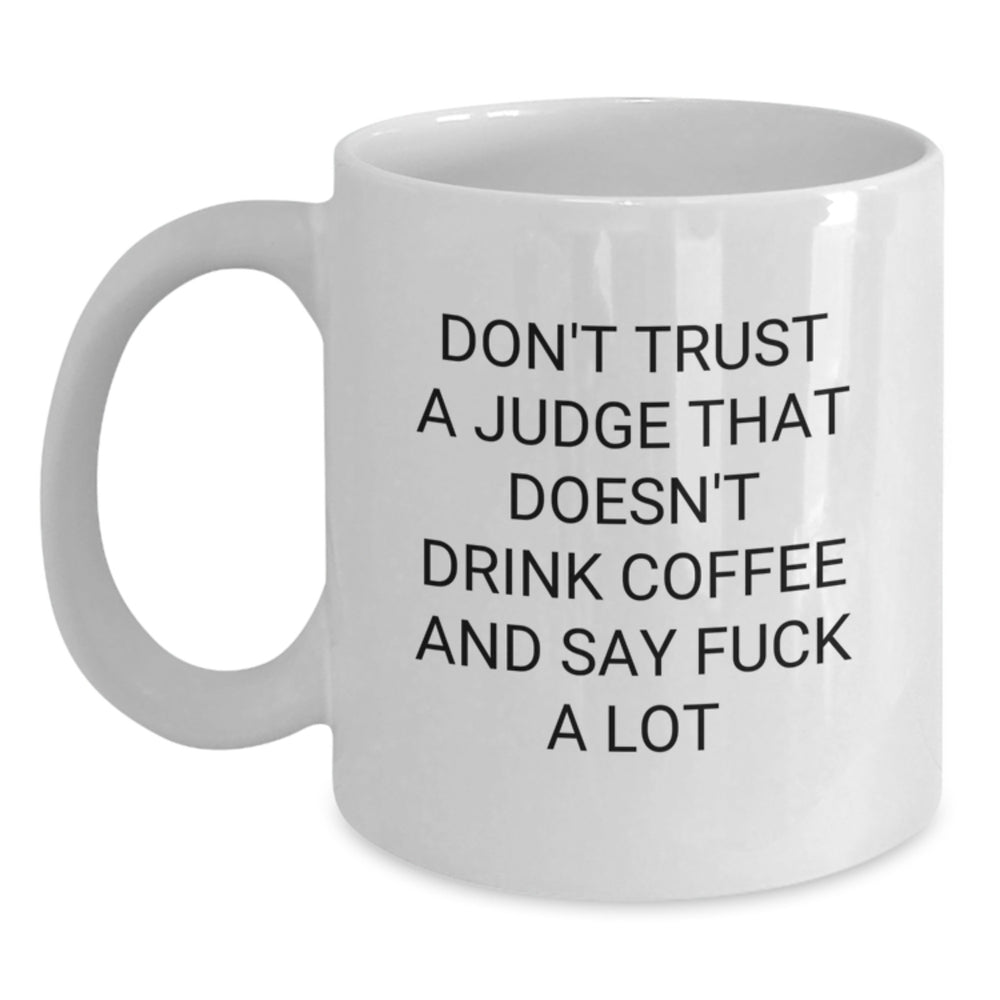 Funny Judge Gifts from Friends for Judge with Quote 'Don't Trust A Judge That Doesn't Drink Coffee And Say F--k A Lot' on White Coffee Mug for Graduation - Main