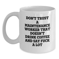 Load image into Gallery viewer, Funny Maintenance Worker Gifts, White Coffee Mug for Male Maintenance Workers, Don&#39;t Trust A Maintenance Worker That Doesn&#39;t Drink Coffee And Say &#39;F--k A Lot&#39; Gifts from Men, Unique Graduation Gifts - Main
