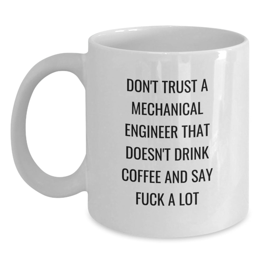 Funny Mechanical Engineer Gifts, Don't Trust a Mechanical Engineer That Doesn't Drink Coffee, White Coffee Mug, 11oz or 15oz, Birthday Unique Gifts from Men to Friends - Main