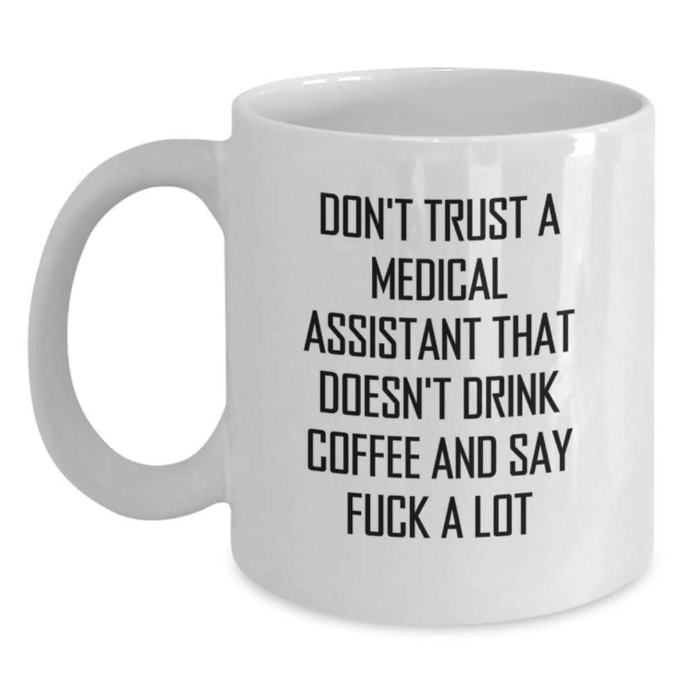 Funny Medical Assistant Gifts - 'Don't Trust A Medical Assistant That Doesn't Drink Coffee' White Coffee Mug from Friends - Main