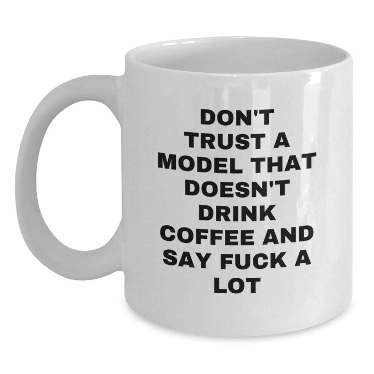 Funny Model White Coffee Mug Gifts for Graduation, 'Don't Trust a Model' Quote, 11oz or 15oz Capacity, Ceramic, Microwave and Dishwasher Safe, Gifts from Friends - Main
