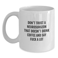 Load image into Gallery viewer, Funny Gifts from Friends, Coworkers, and Family for Neurosurgeon&#39;s Birthday, White Coffee Mug with &#39;Don&#39;t Trust...&#39; Sarcasm, 11oz or 15oz Ceramic Neurosurgeon Mug - Main
