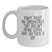 Load image into Gallery viewer, Funny Optometrist Gifts from Friends - White Coffee Mug for Optometrist Graduation, &#39;Don&#39;t Trust An Optometrist That Doesn&#39;t Drink Coffee And Say F--k A Lot&#39; Optometrist Mug, 11oz or 15oz - Main
