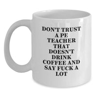 Load image into Gallery viewer, Funny PE Teacher Gifts White Coffee Mug for Birthday with &#39;Don&#39;t Trust...&#39; - Main
