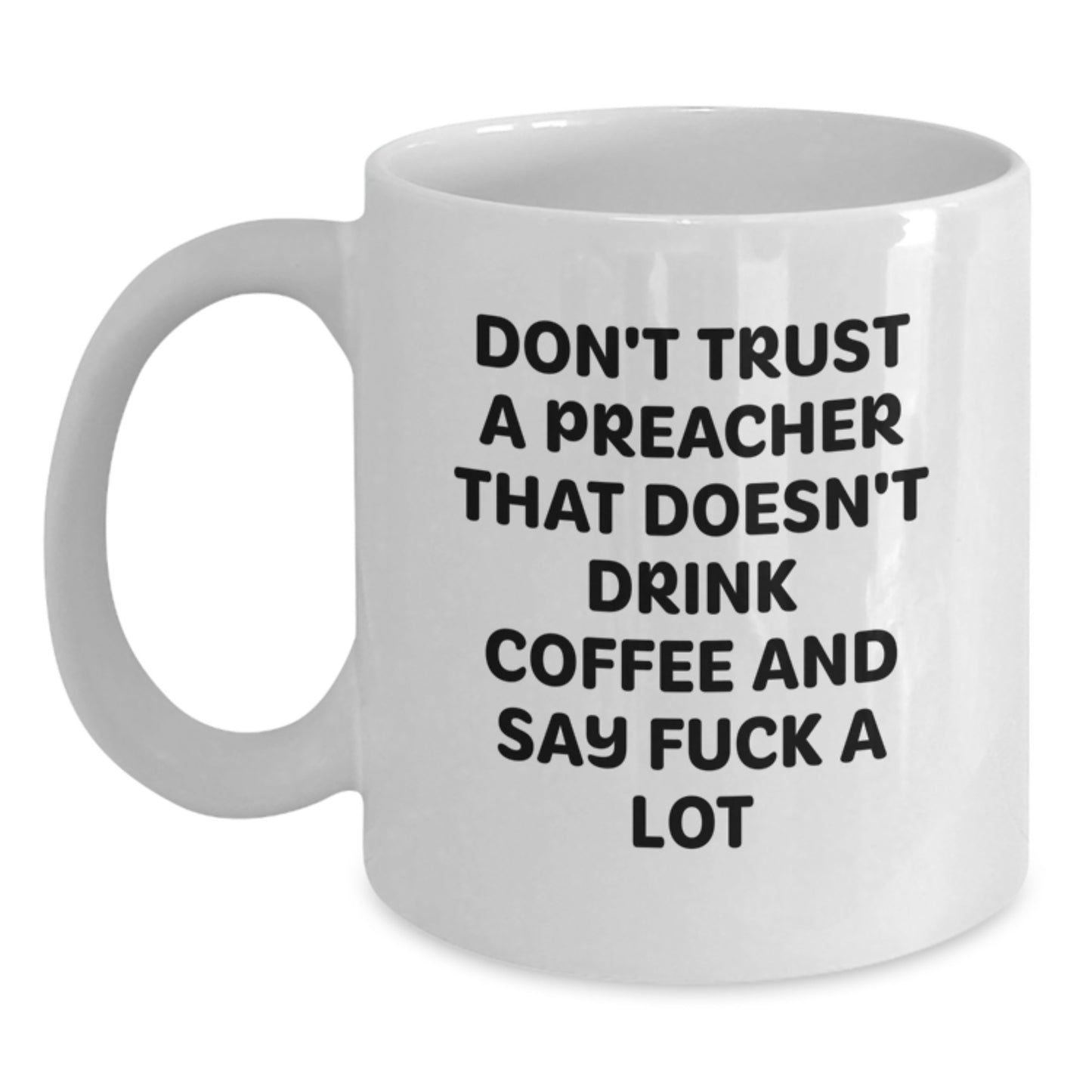 Funny Preacher Gifts, Don't Trust A Preacher That Doesn't Drink Coffee And Say F--k A Lot, White Coffee Mug for Birthday - Main