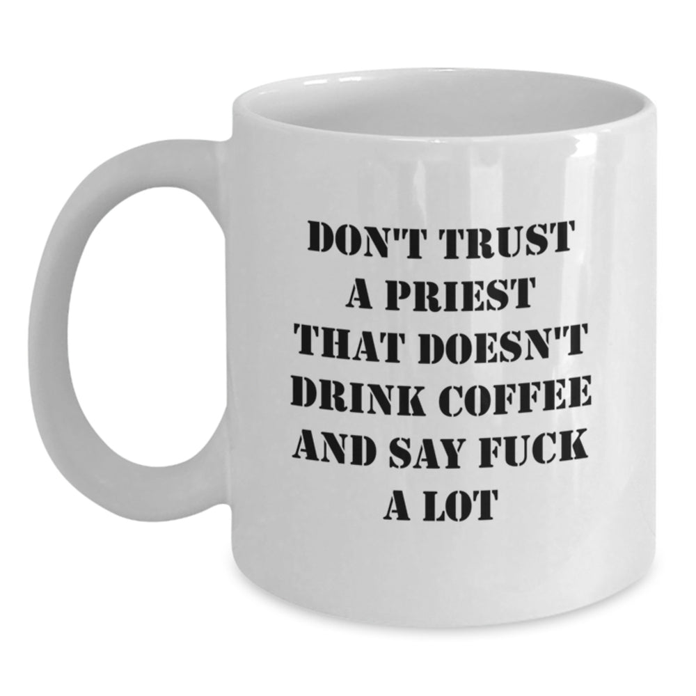 Funny Priest Gifts, White Coffee Mug, 'Don't Trust A Priest That Doesn't Drink Coffee And Say F--k A Lot', Birthday Unique Gifts from Friends - Main
