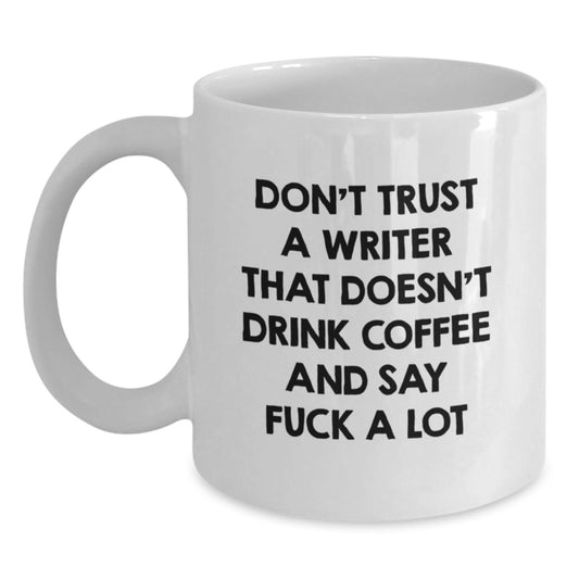 Writer Gifts Funny Quote White Coffee Mug, 'Don't Trust A Writer That Doesn't Drink Coffee' for Men, Women, Coworkers, Friends and Family on Graduation - Main