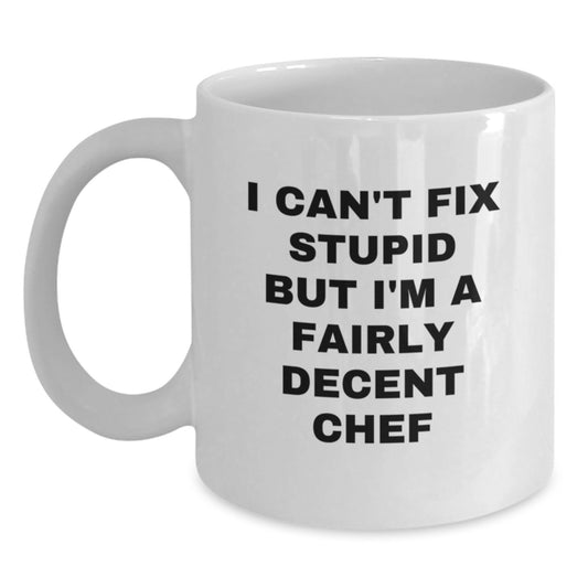Funny Chef Gifts from Friends and Family - White Coffee Mug with I Can't Fix Stupid But I'm A Fairly Decent Chef Quote for Christmas Unique Presents - Main