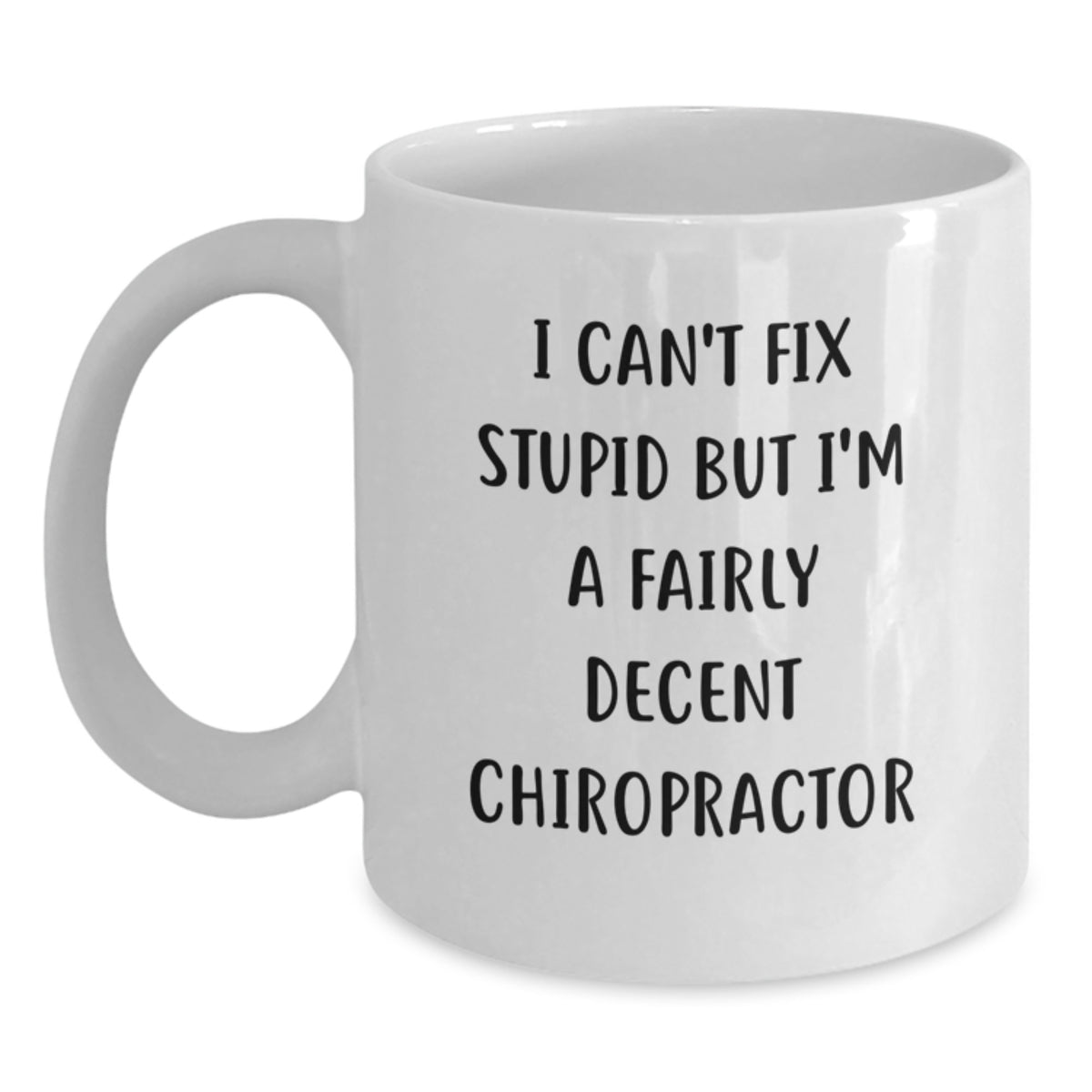 Gifts from Friends - Chiropractor Humor White Coffee Mug - 'I Can't Fix Stupid But I'm A Fairly Decent Chiropractor' - Birthday Unique Gift for Men Women Family - Main