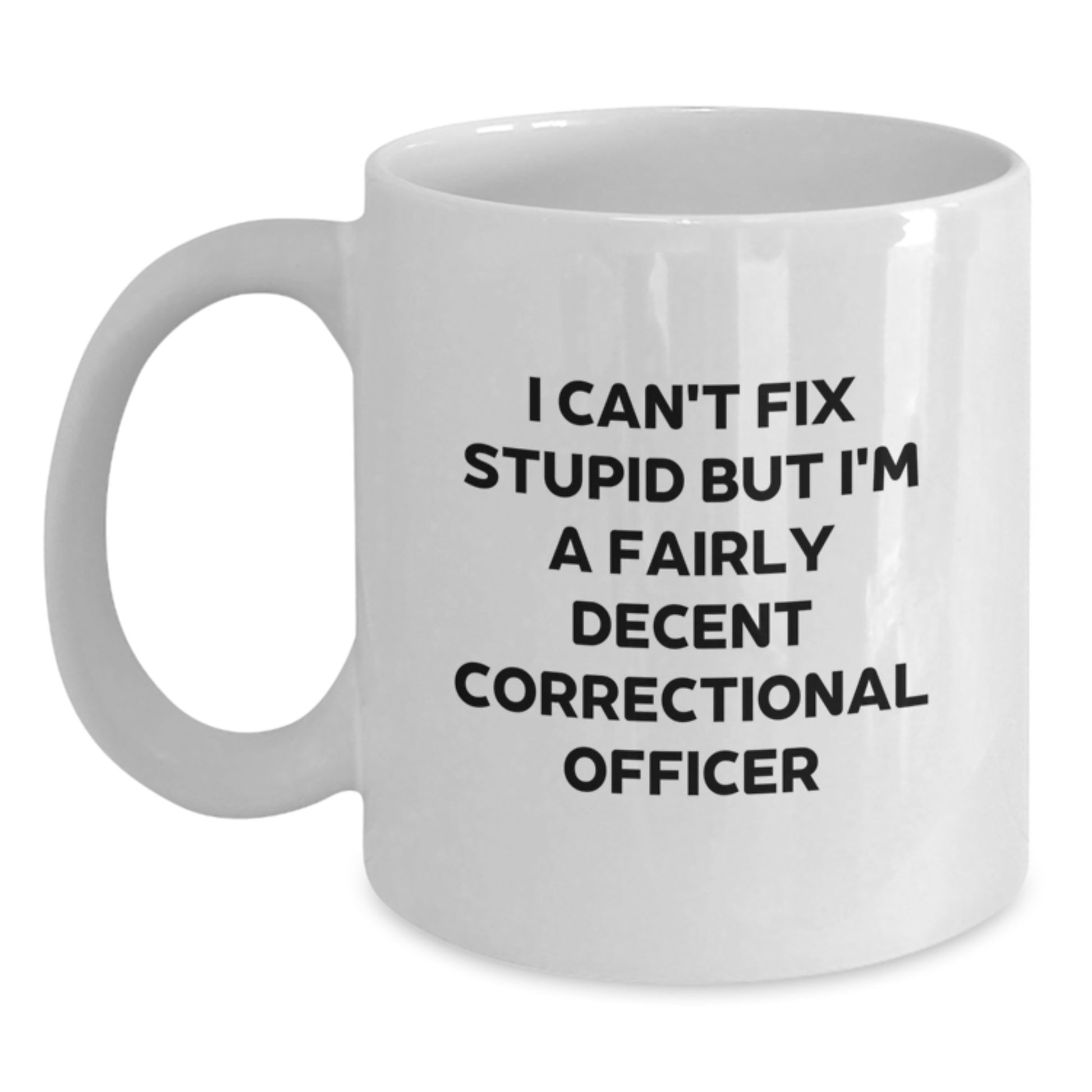 Funny Correctional Officer Gifts from Friends for Men - I Can't Fix Stupid White Coffee Mug, Graduation Unique Presents for Correctional Officer - Main