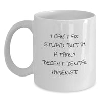 Load image into Gallery viewer, Funny Dental Hygienist Gifts from Friends - &#39;I Can&#39;t Fix Stupid But I&#39;m A Fairly Decent Dental Hygienist&#39; White Coffee Mug for Birthday - Main
