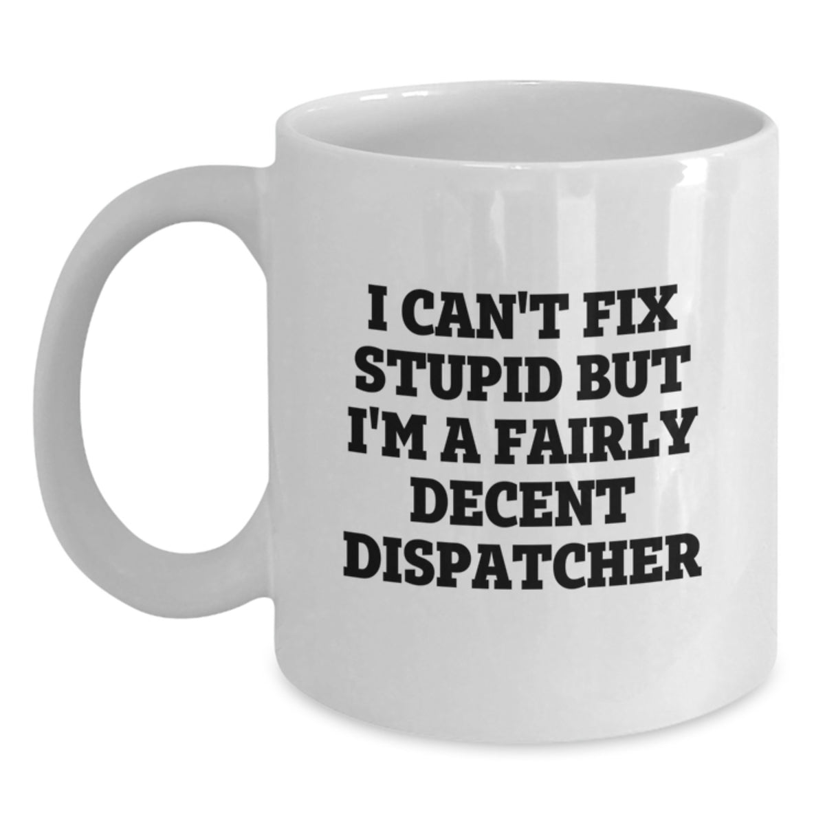 Funny Gifts from Friends for Dispatchers - White Coffee Mug, Unique Christmas Unique Gifts for Men, Women, Family, Coworkers - Main