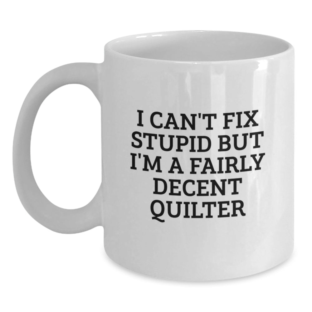 Quilter Humor White Coffee Mug, Funny Gifts from Family Friends Coworkers for Quilter, Christmas Unique Mugs, White Ceramic, 11oz or 15oz Capacity - Main