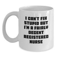 Load image into Gallery viewer, Funny Registered Nurse White Coffee Mugs for Friends - Gifts from Men to Women - I Can&#39;t Fix Stupid but I&#39;m A Fairly Decent Registered Nurse Christmas Unique Gifts - Main
