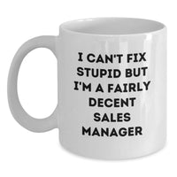 Load image into Gallery viewer, Funny Sales Manager Gifts for Birthday, White Coffee Mug - &#39;I Can&#39;t Fix Stupid But I&#39;m A Fairly Decent Sales Manager&#39; Gifts from Friends, Coworkers, Family - Main
