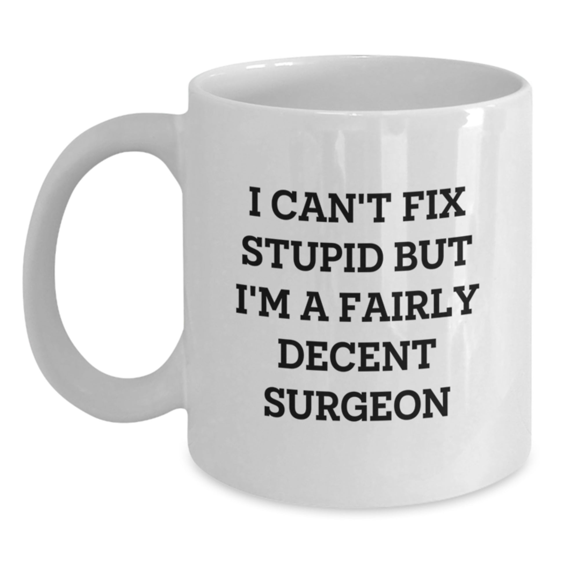 Funny Surgeon Quote White Coffee Mug Gifts for Surgeon Friends, Gifts from Family - Main