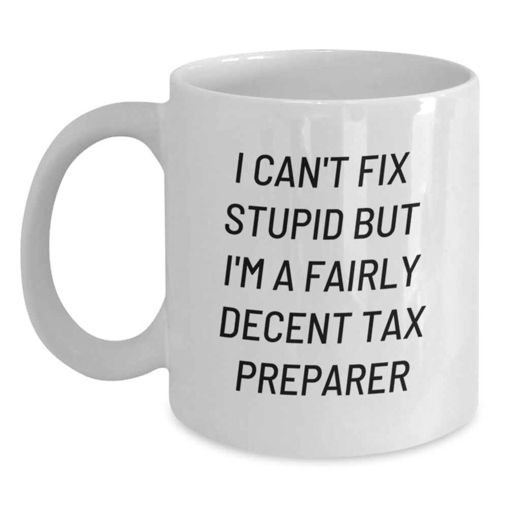 Funny Tax Preparer White Coffee Mug Gifts from Friends to Coworkers - A Decent Christmas Unique Gift Idea for Tax Preparer Enthusiasts - Main