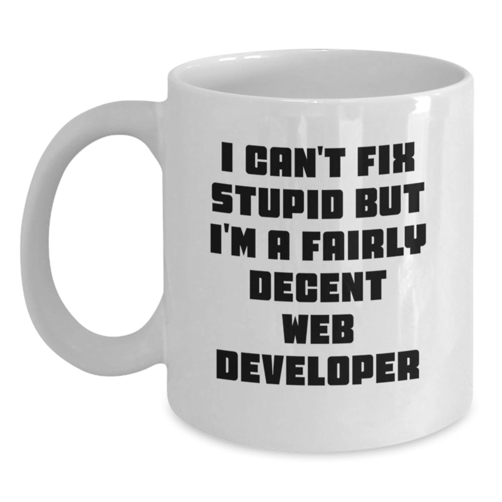 Funny Web Developer Gifts from Friends, Birthday Unique Web Developer Mug with I Can't Fix Stupid, 11oz or 15oz White Ceramic Coffee Mug - Main