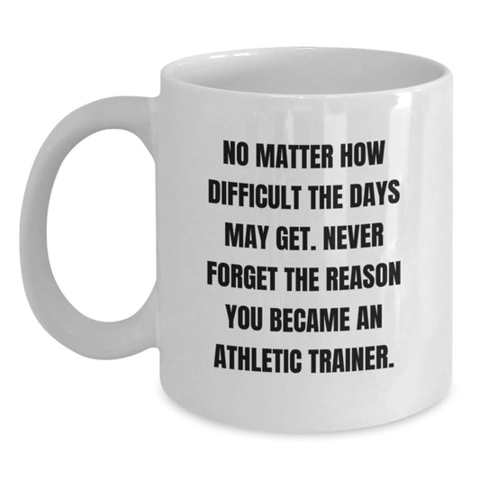 Inspirational Gifts for Athletic Trainers - 'No Matter How Difficult' Quote White Coffee Mug, Gifts from Friends, Gifts for Athletic Trainers, Birthday Unique Gifts - Main