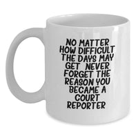 Load image into Gallery viewer, Funny Court Reporter Christmas Unique Gifts from Friends to Court Reporters, White Coffee Mug, Inspirational Quote &#39;No Matter How Difficult The Days May Get&#39; - Main

