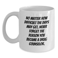 Load image into Gallery viewer, Drug Counselor Gifts from Friends - Inspirational White Coffee Mug, 11oz or 15oz Capacity, Made from Ceramic, Microwave and Dishwasher Safe - Birthdays for Drug Counselors, Men and Women - Main
