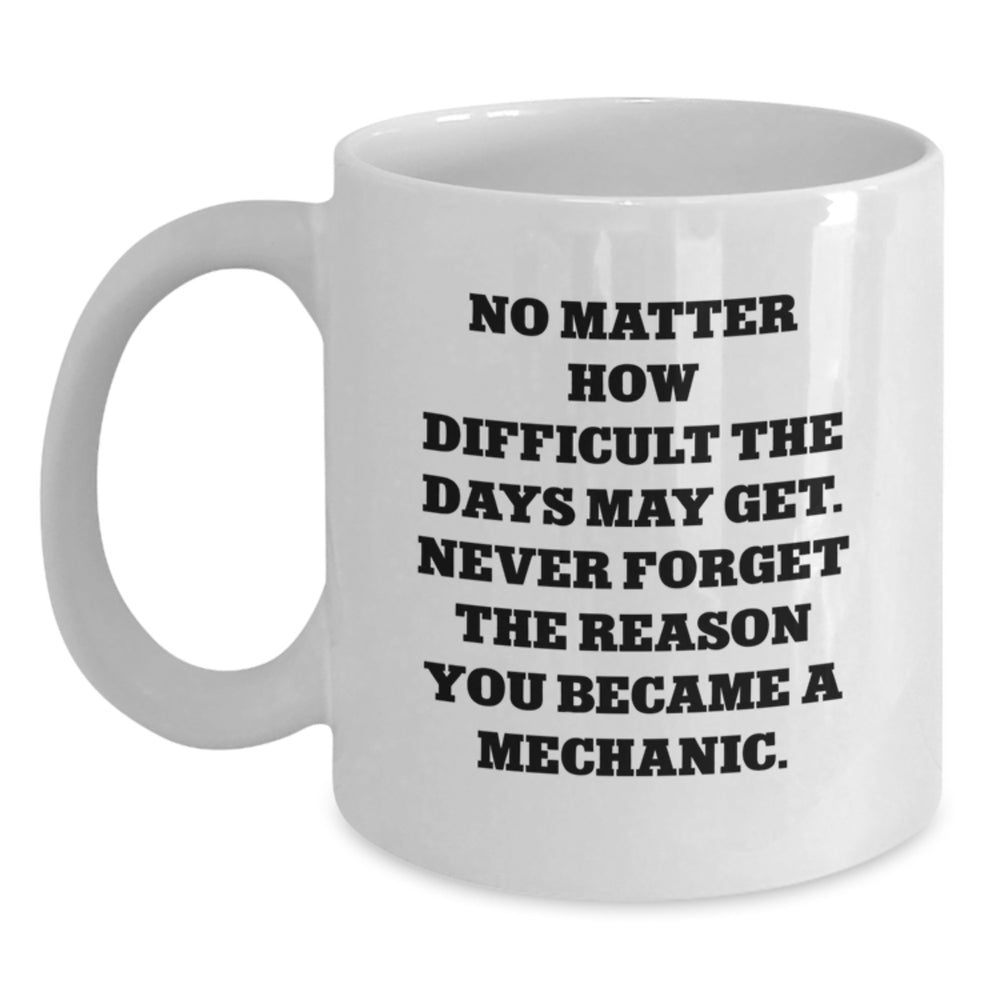 Mechanic Coffee Mug Gifts from Friends for Birthday, Inspirational Quote, White Ceramic, 11oz or 15oz, Microwave and Dishwasher Safe - Main