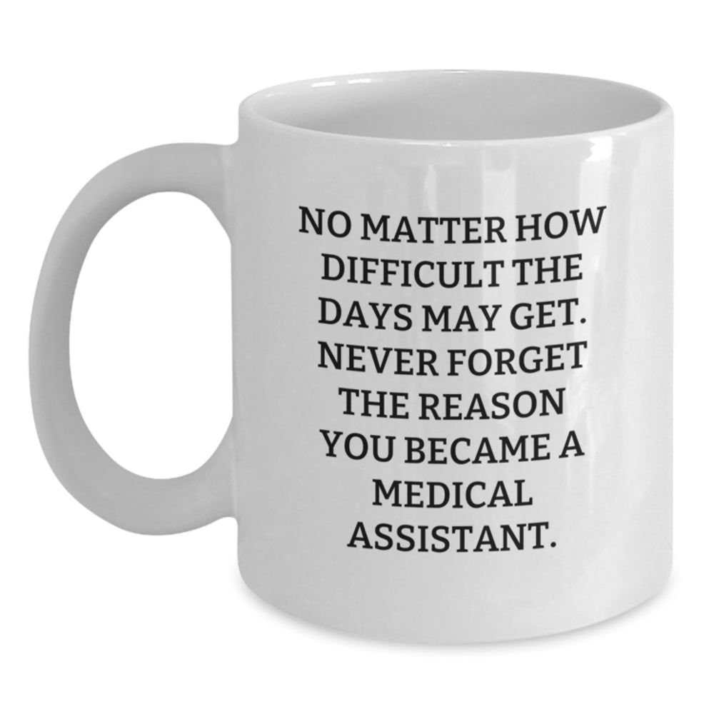 Medical Assistant Gifts, White Coffee Mug with Inspirational Quote, Gifts from Friends and Family for Medical Assistant Birthday, Gifts for Medical Assistant Men and Women - Main