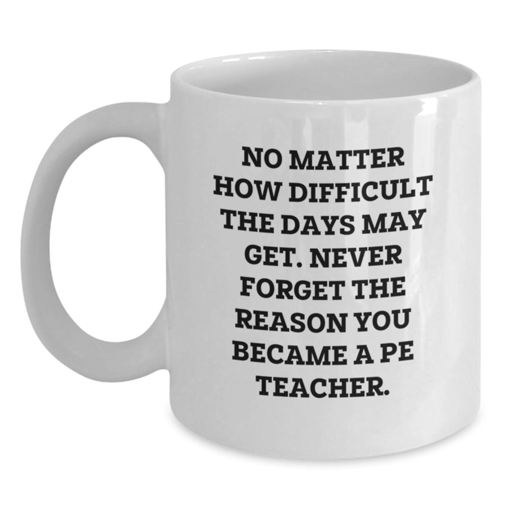 Inspirational PE Teacher Gifts from Friends - 'No Matter How Difficult...' White Coffee Mug for Graduation - Main