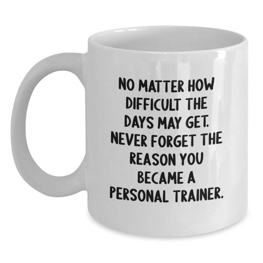 Inspirational Gifts for Personal Trainers - Funny Quote White Coffee Mug from Friends, Perfect Birthday Unique Gift for Men or Women - Main