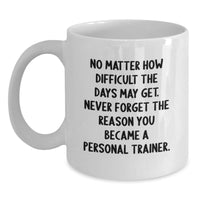 Load image into Gallery viewer, Inspirational Gifts for Personal Trainers - Funny Quote White Coffee Mug from Friends, Perfect Birthday Unique Gift for Men or Women - Main
