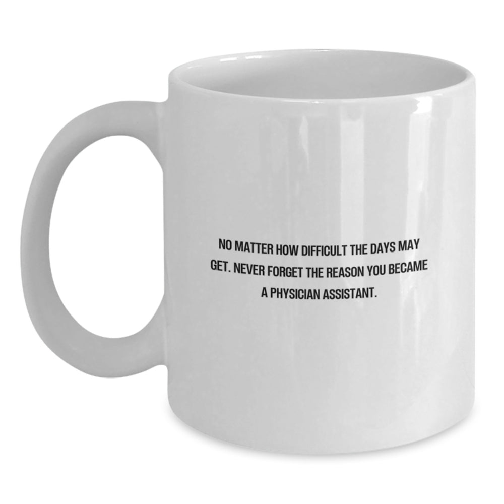 Inspirational Physician Assistant Gifts from Friends and Family - 'No Matter How Difficult', White Coffee Mug for Birthday Celebrations, Ceramic, Microwave, and Dishwasher Safe - Main