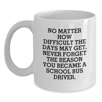 Load image into Gallery viewer, Funny School Bus Driver Gifts, &#39;No Matter How Difficult...&#39; White Coffee Mug, Unique Graduation Gifts from Family, Friends, or Coworkers to School Bus Driver - Main
