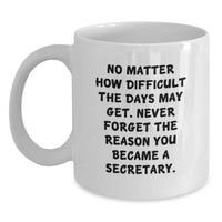 Load image into Gallery viewer, Funny Secretary Gifts for Her, &#39;No Matter How Difficult...&#39; White Coffee Mug, Inspirational Quote for Birthday, Gifts from Friends, Family, Coworkers, or Men - Main
