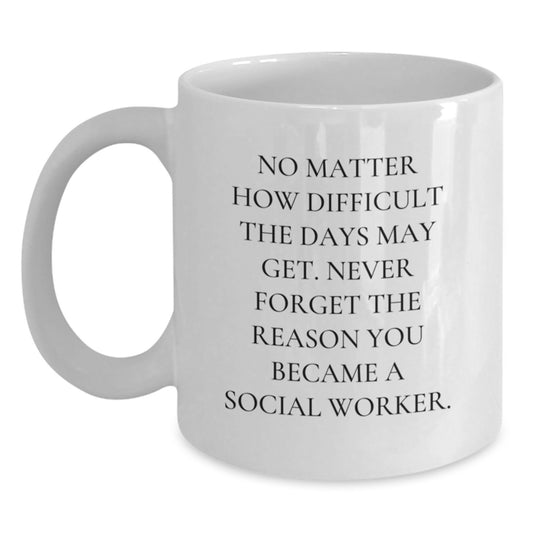 Social Worker Gifts - Funny Quote White Coffee Mug, Inspirational Mug for Social Workers on Birthday, Gifts from Friends to Colleagues - Main