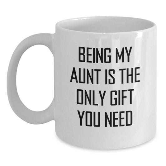 Funny Aunt Birthday Unique Gifts from Men to Women White Coffee Mug Being My Aunt Is The Only Gift You Need - Main
