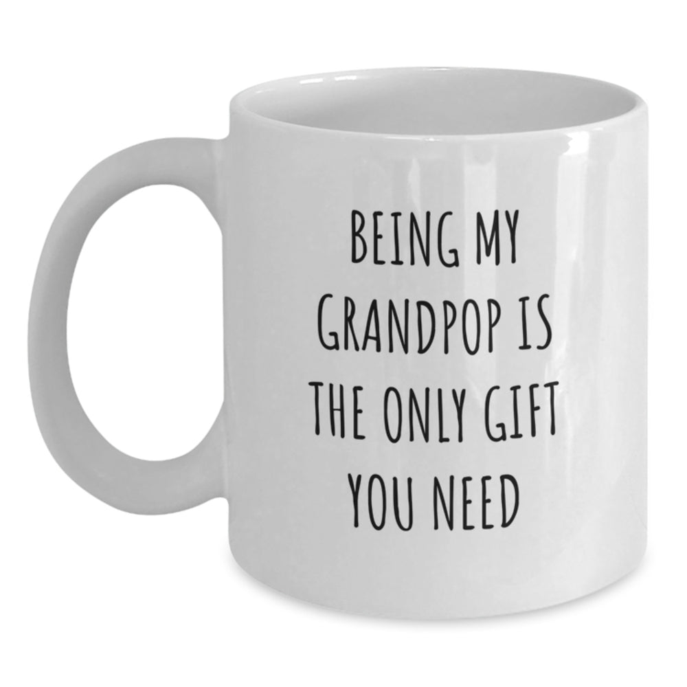 Funny Grandpop Gifts, Being My Grandpop Is The Only Gift You Need, White Coffee Mug for Birthday, Gifts from Men to Grandpop - Main