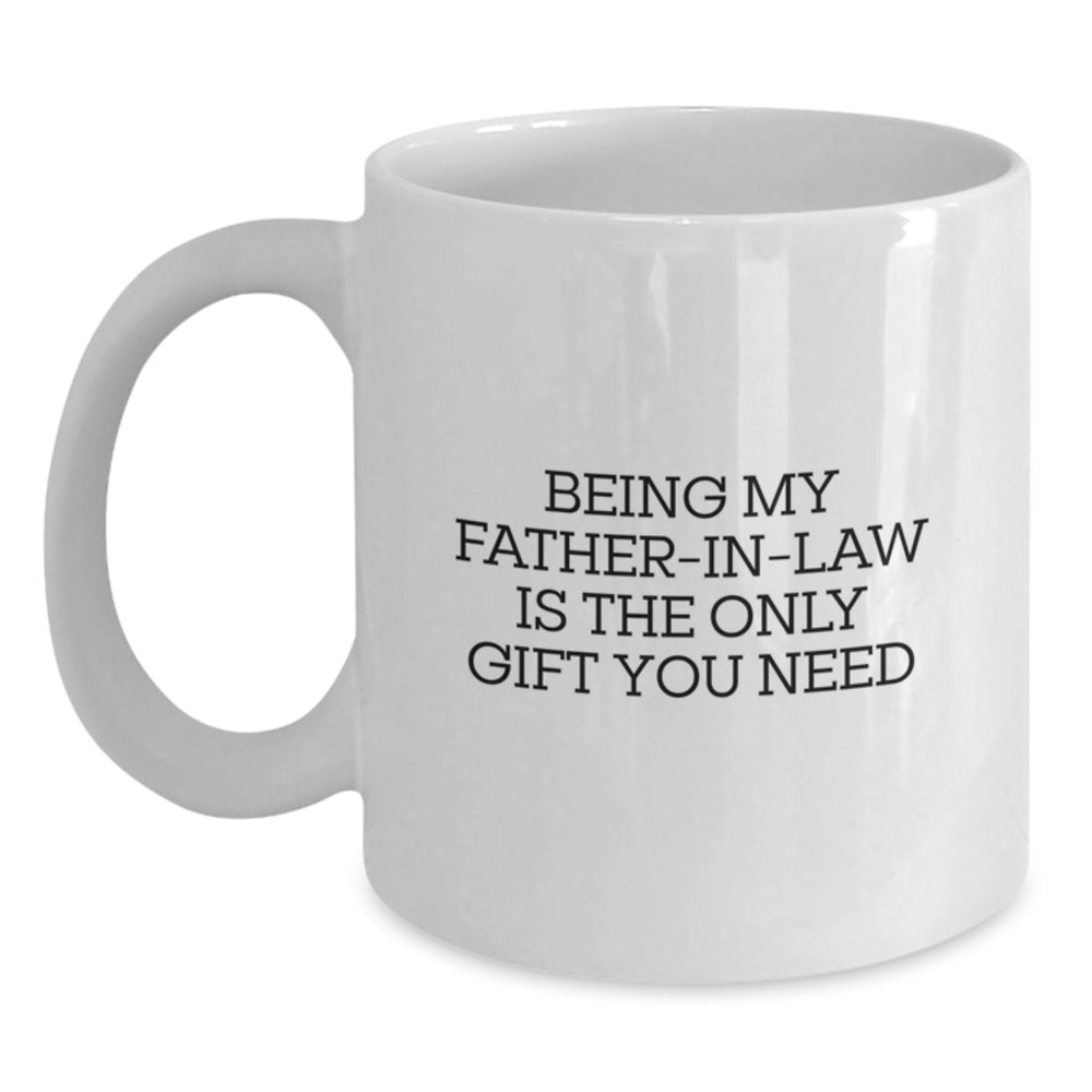 Funny Gifts from Men for Father-in-law, Being My Father-in-law Is The Only Gift You Need White Coffee Mug, Perfect for Christmas Morning - Main