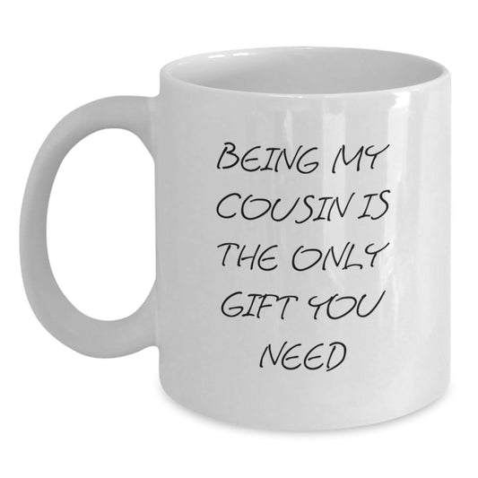 Funny Cousin White Coffee Mug Gifts from Family - Being My Cousin Is The Only Gift You Need, Graduation Unique Gifts for Cousin - Main