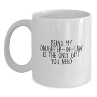 Load image into Gallery viewer, Funny White Coffee Mugs Gifts for Daughter-in-law Being My Daughter-in-law Is The Only Gift You Need from Family - Main
