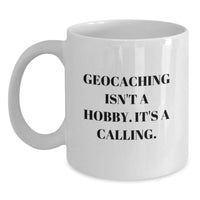 Load image into Gallery viewer, Geocaching Inspired Funny White Coffee Mug, &#39;Geocaching Isn&#39;t A Hobby. It&#39;s A Calling.&#39; Gifts for Geocaching Enthusiasts, Unique Birthday Unique Gifts from Friends, Family, or Coworkers - Main
