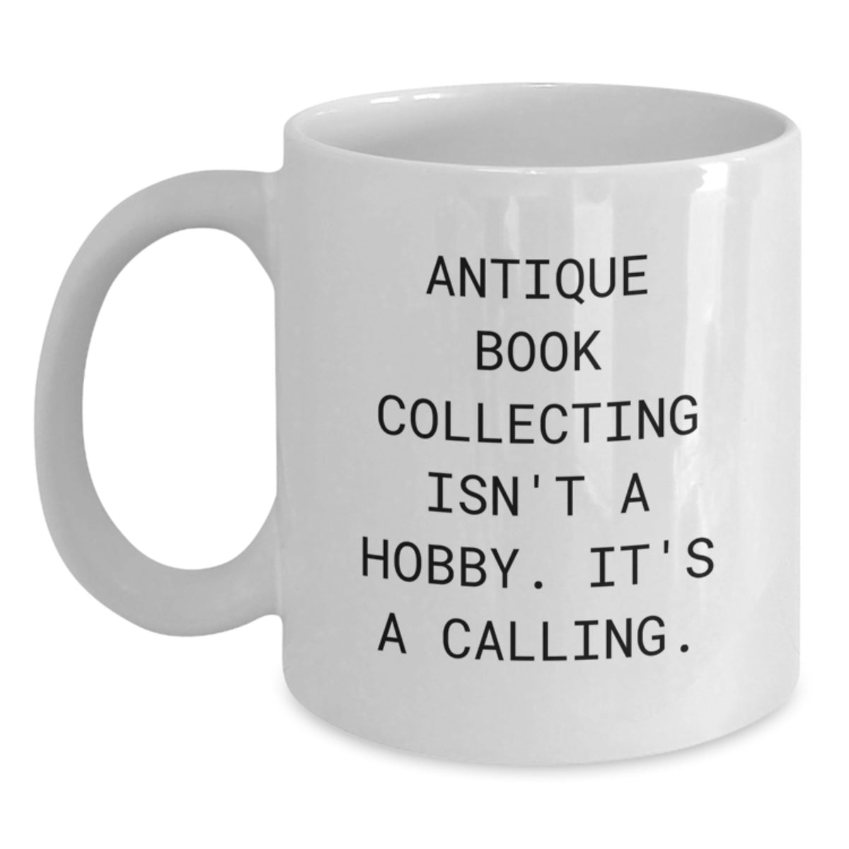 Antique Book Collecting Enthusiast Funny Quote White Coffee Mug Gifts from Friends for Men Women - Main