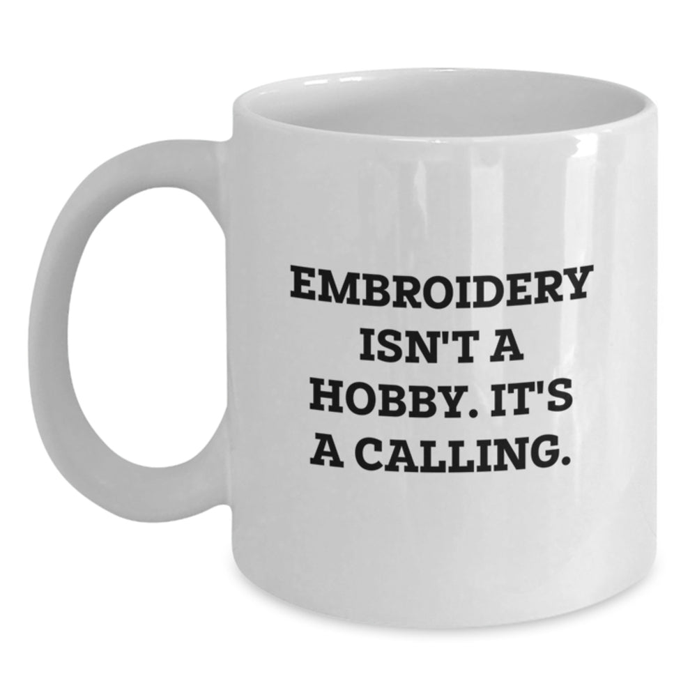 Embroidery Isn't A Hobby, It's A Calling, Funny White Coffee Mug Gifts for Embroidery Lovers from Friends - Main