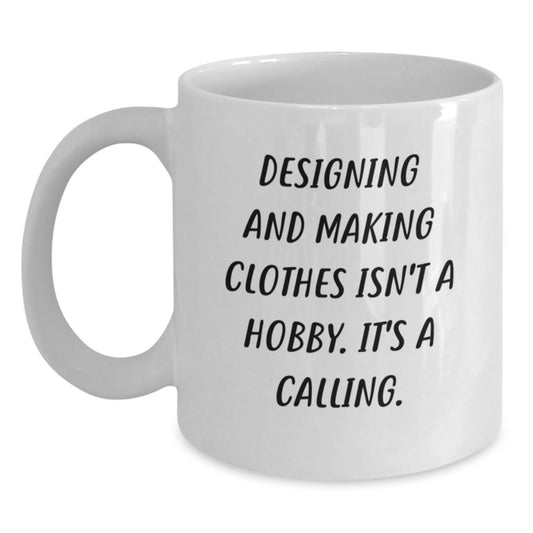 Designing and Making Clothes Isn't A Hobby Gifts from Friends and Family, White Coffee Mug for Designing and Making Clothes Lovers, Christmas Unique Mugs - Main