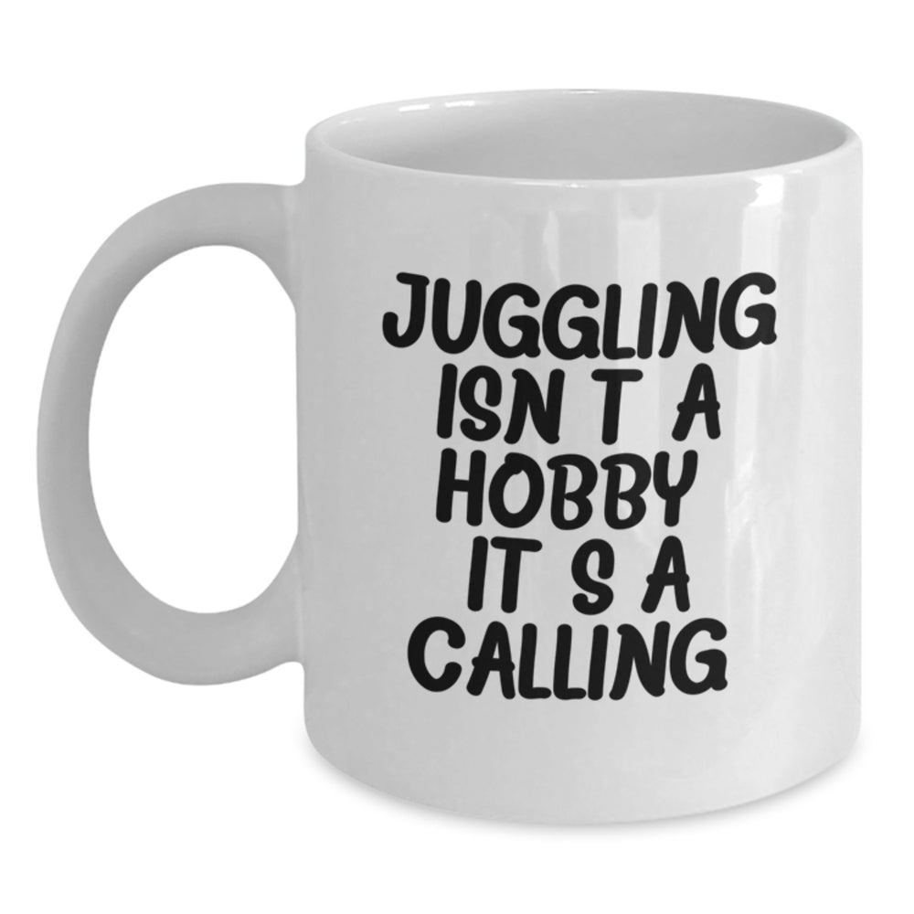 Funny Juggling Gifts for Friends and Family, White Coffee Mug, Juggling Isn't A Hobby. It's A Calling. - Main