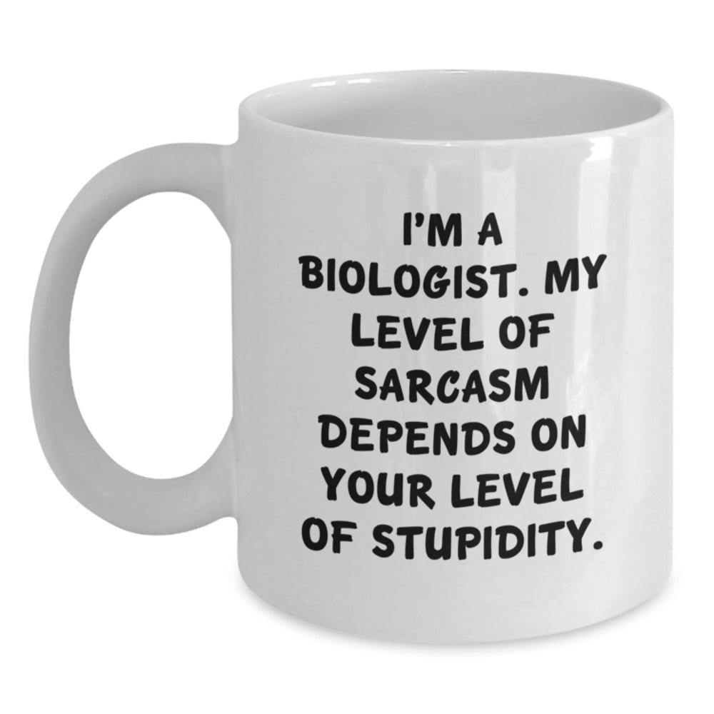 Funny Biologist Gifts for Friends, Christmas Unique Mugs with 'I'm A Biologist. My Level Of Sarcasm Depends On Your Level Of Stupidity.' Quote, White Coffee Mug from Family - Main