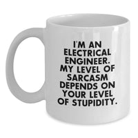 Load image into Gallery viewer, Funny Electrical Engineer Gifts, White Coffee Mug for Birthday - &#39;I&#39;m An Electrical Engineer. My Level Of Sarcasm Depends On Your Level Of Stupidity.&#39;, Gifts from Friends to Electrical Engineers - Main
