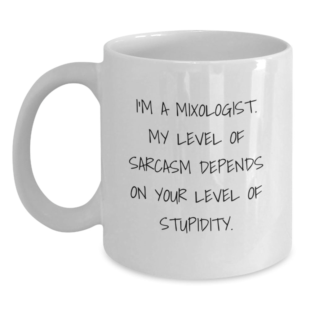 Funny Mixologist Gifts from Friends, Unique White Coffee Mug for Mixologist, Sarcasm Christmas Mugs - 'I'm A Mixologist. My Level Of Sarcasm Depends On Your Level Of Stupidity.' - Main